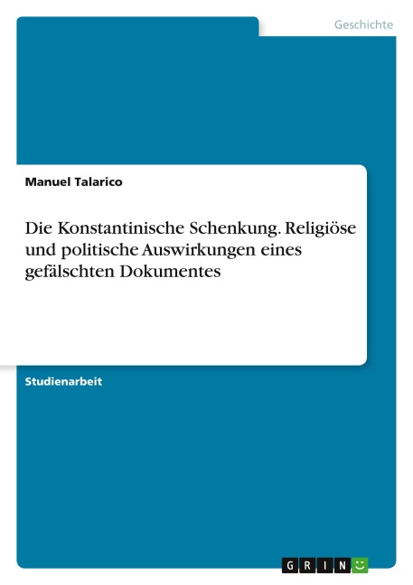 Die Konstantinische Schenkung. Religiöse und politische Auswirkungen eines gefälschten Dokumentes - Manuel Talarico