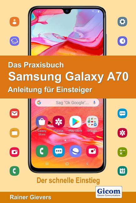 Das Praxisbuch Samsung Galaxy A70 - Anleitung für Einsteiger - Rainer Gievers
