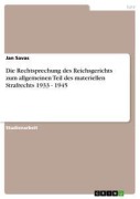 Cover-Bild zum Titel 'Die Rechtsprechung des Reichsgerichts zum allgemeinen Teil des materiellen Strafrechts 1933 - 1945' von 'Jan Savas'