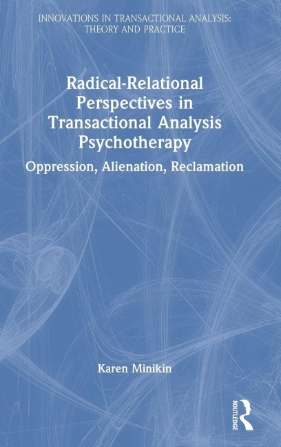 Radical-Relational Perspectives in Transactional Analysis Psychotherapy - Karen Minikin