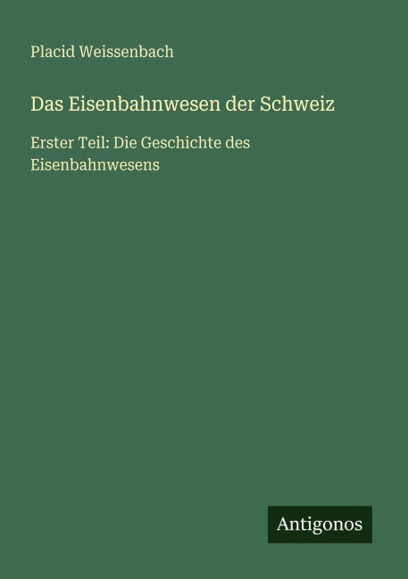 Das Eisenbahnwesen der Schweiz - Placid Weissenbach