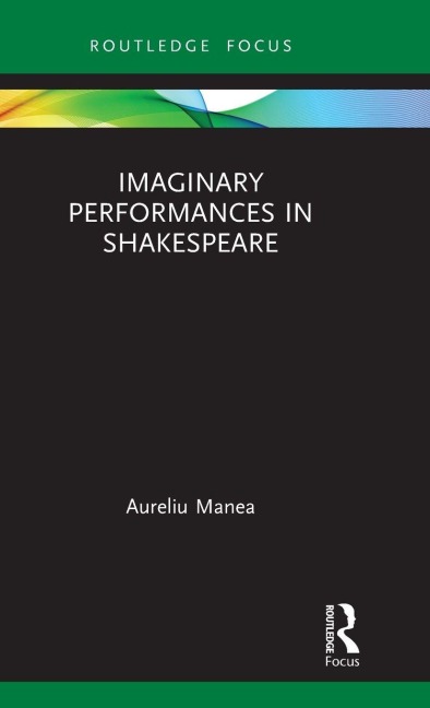Imaginary Performances in Shakespeare - Aureliu Manea