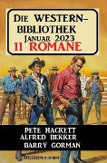 Die Western Bibliothek Januar 2023: 11 Romane - Alfred Bekker, Pete Hackett, Barry Gorman