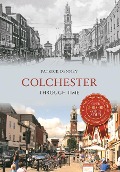 Cover-Bild zum Titel 'Colchester Through Time' von 'Patrick Denney'