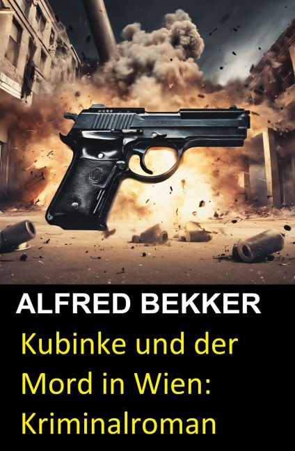 Kubinke und der Mord in Wien: Kriminalroman - Alfred Bekker