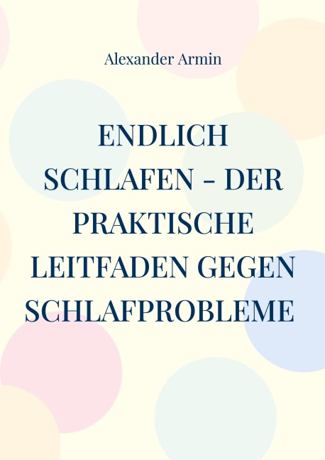 Endlich schlafen - Der praktische Leitfaden gegen Schlafprobleme - Alexander Armin