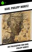 Cover-Bild zum Titel 'Die Philosophie von Karl Philipp Moritz' von 'Karl Philipp Moritz'