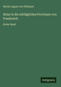 Cover-Bild zum Titel 'Reise in die mittäglichen Provinzen von Frankreich' von 'Moritz August von Thümmel'