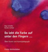 Cover-Bild zum Titel 'Da lebt die Farbe auf unter den Fingern ...' von 'Olga Schiefer, Renate Schiller'