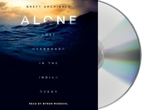 Alone: Lost Overboard in the Indian Ocean - Brett Archibald