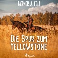 Cover-Bild zum Titel 'Die Spur zum Yellowstone' von 'Werner J. Egli'