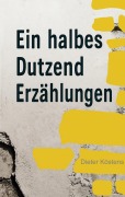 Cover-Bild zum Titel 'Eine halbes Dutzend Erzählungen' von 'Dieter Köstens'