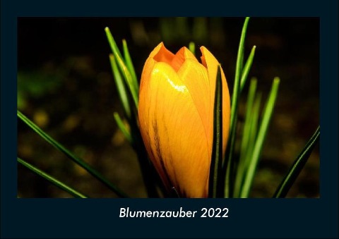 Blumenzauber 2022 Fotokalender DIN A4 - Tobias Becker