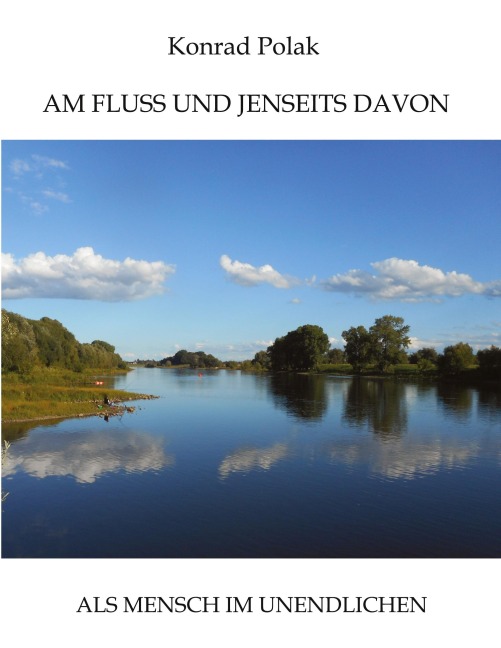 AM FLUSS UND JENSEITS DAVON - Konrad Polak