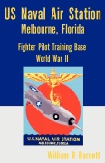 Cover-Bild zum Titel 'Us Naval Air Station, Melbourne, Florida World War II' von 'William R. Barnett'