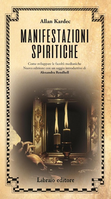 Manifestazioni spiritiche. Come sviluppare le facoltà medianiche - Allan Kardec