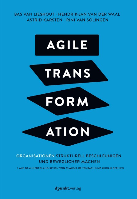 Agile Transformation - Bas van Lieshout, Hendrik-Jan van der Waal, Astrid Karsten, Rini Van Solingen