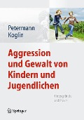 Aggression und Gewalt von Kindern und Jugendlichen - Ute Koglin, Franz Petermann