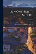 Cover-Bild zum Titel 'Le Mont-saint-michel: Histoire De L'abbaye Et De La Ville, Étude Archéologique Et Architecturale Des Monuments, Volume 2...' von 'Paul Gout'