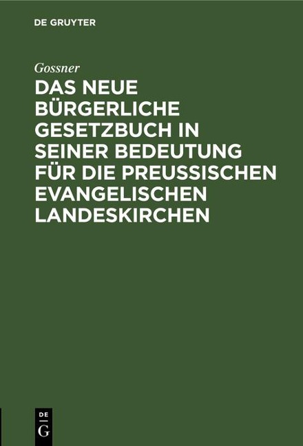 Das neue bürgerliche Gesetzbuch in seiner Bedeutung für die preußischen evangelischen Landeskirchen - Gossner