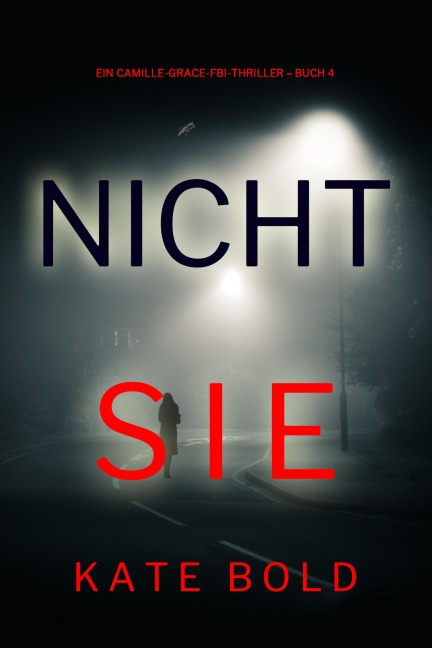 Nicht sie (Ein Camille-Grace-FBI-Thriller - Buch 4) - Kate Bold