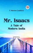 Cover-Bild zum Titel 'Mr. Isaacs A Tale of Modern India' von 'Crawford F Marion'