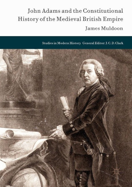 John Adams and the Constitutional History of the Medieval British Empire - James Muldoon
