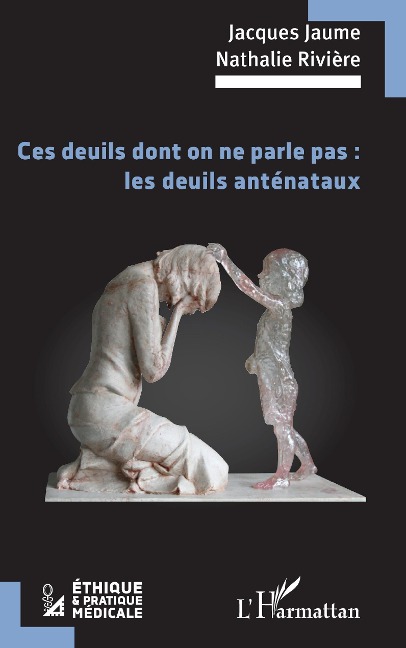 Ces deuils dont on ne parle pas : les deuils anténataux - Jaume, Riviere