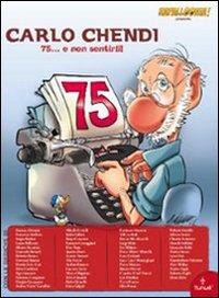 Omaggio a Carlo Chendi. 75... e non sentirli! - 