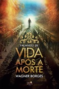 Falando de vida após a morte - Wagner Borges