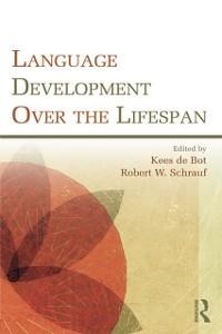 Language Development Over the Lifespan - Kees De Bot, Robert W. Schrauf