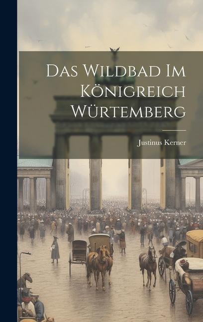 Das Wildbad Im Königreich Würtemberg - Justinus Kerner