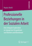 Cover-Bild zum Titel 'Professionelle Beziehungen in der Sozialen Arbeit' von 'Regina Abeld'