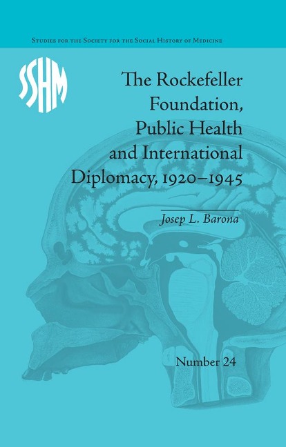 The Rockefeller Foundation, Public Health and International Diplomacy, 1920¿1945 - Josep L Barona