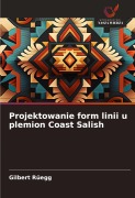 Cover-Bild zum Titel 'Projektowanie form linii u plemion Coast Salish' von 'Gilbert Rüegg'