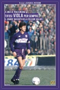 Cover-Bild zum Titel 'Tifosi viola per sempre. Il grande racconto della passione gigliata' von ''