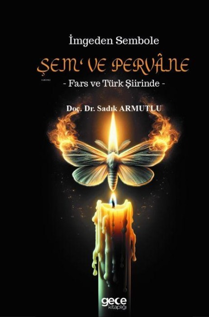 Imgeden Sembole Sem ve Pervane - Fars ve Türk Siirinde - Sadik Armutlu