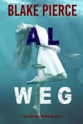 Cover-Bild zum Titel 'Al Weg (Een Laura Frost FBI Thriller-Boek 1)' von 'Blake Pierce'