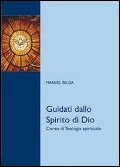 Guidati dallo Spirito di Dio. Corso di teologia spirituale - Manuel Belda