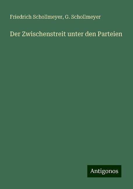 Der Zwischenstreit unter den Parteien - Friedrich Schollmeyer, G. Schollmeyer