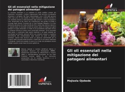 Cover-Bild zum Titel 'Gli oli essenziali nella mitigazione dei patogeni alimentari' von 'Mojisola Ojebode'