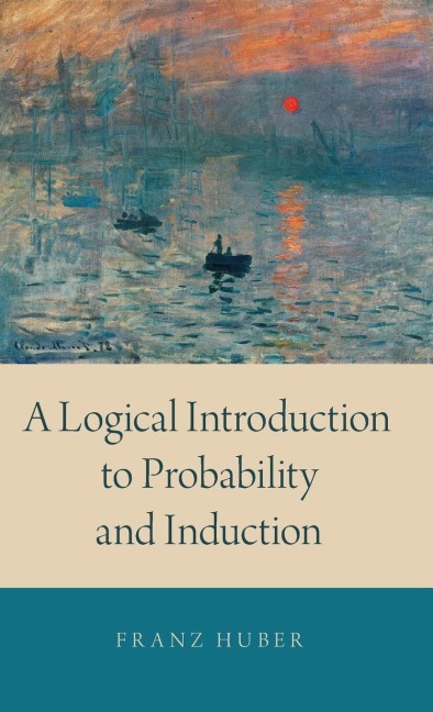 A Logical Introduction to Probability and Induction - Huber