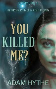 Cover-Bild zum Titel 'You Killed Me? (Light Life)' von 'Adam Hythe'