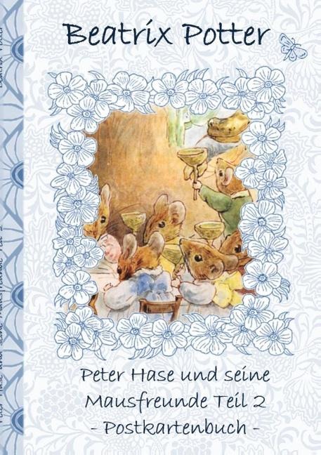 Peter Hase und seine Mausfreunde Teil 2 - Beatrix Potter, Elizabeth M. Potter