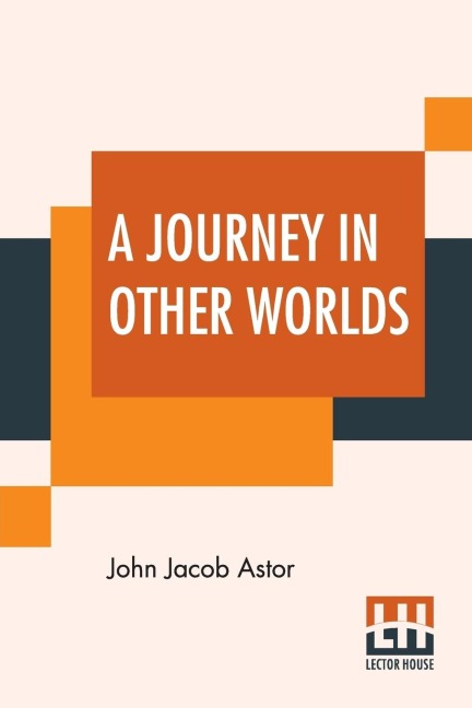 A Journey In Other Worlds - John Jacob Astor