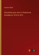 Cover-Bild zum Titel 'Documents pour servir à l'histoire de Grenoble en 1814 et 1815' von 'Gustave Vallier'