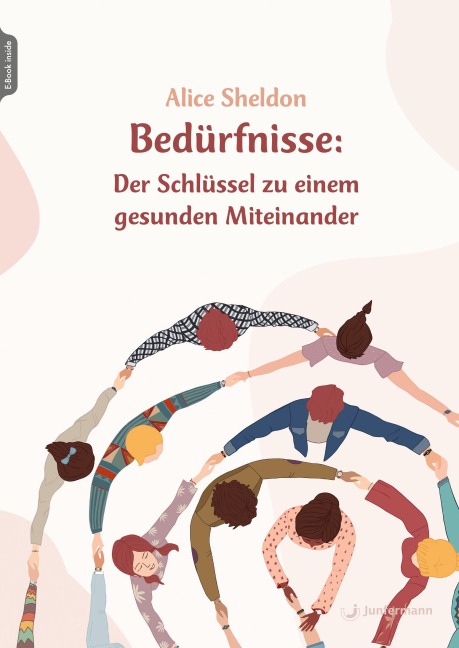 Bedürfnisse: Der Schlüssel zu einem gesunden Miteinander - Alice Sheldon
