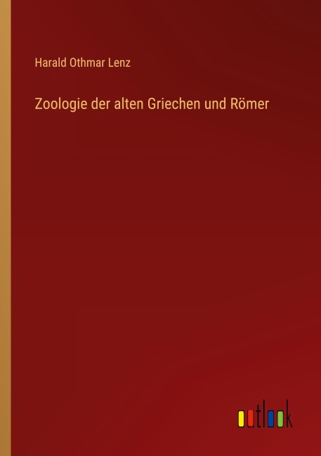Zoologie der alten Griechen und Römer - Harald Othmar Lenz