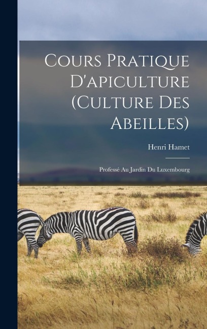 Cours Pratique D'apiculture (Culture Des Abeilles) - Henri Hamet