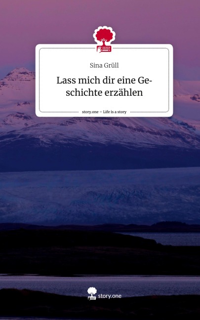 Lass mich dir eine Geschichte erzählen. Life is a Story - story.one - Sina Grüll